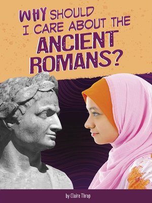 cover image of Why Should I Care About the Ancient Romans?